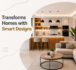Transforms Homes with Smart Designs